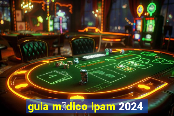 guia m茅dico ipam 2024