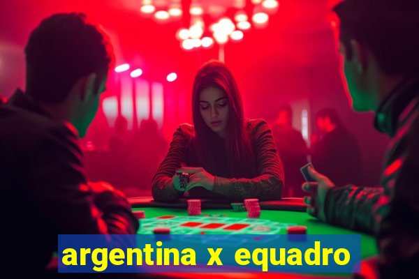 argentina x equadro