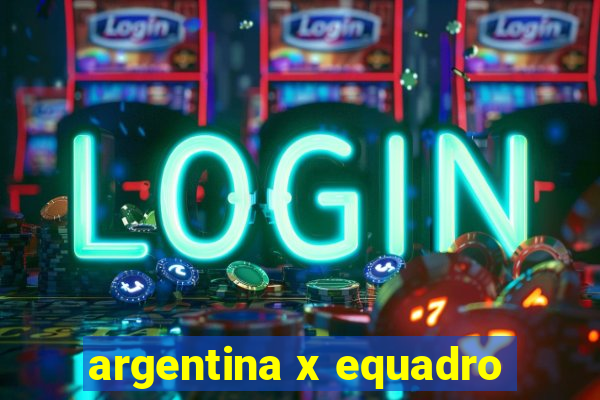 argentina x equadro