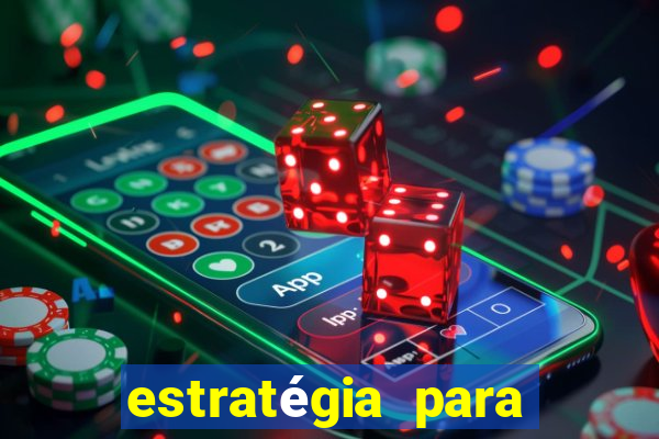 estratégia para jogar na blaze