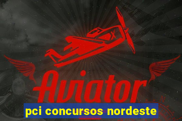 pci concursos nordeste