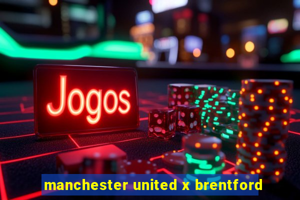 manchester united x brentford