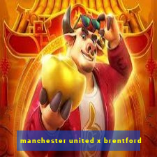 manchester united x brentford