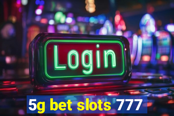 5g bet slots 777