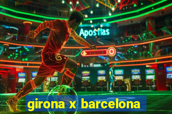 girona x barcelona