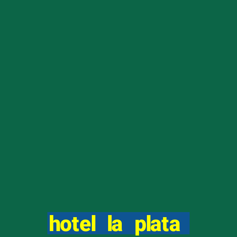 hotel la plata buenos aires