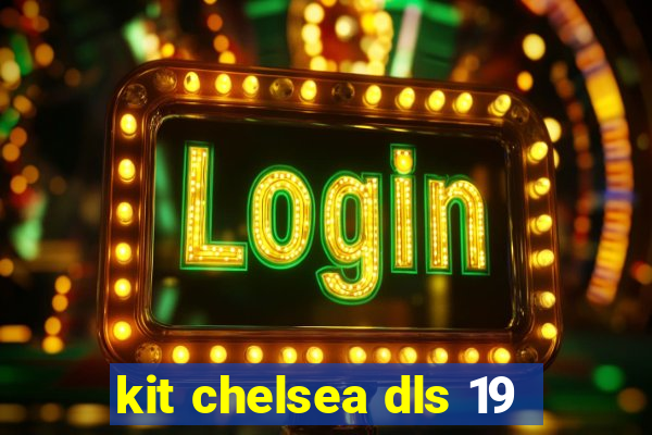 kit chelsea dls 19