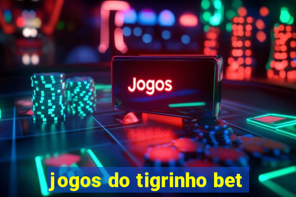 jogos do tigrinho bet