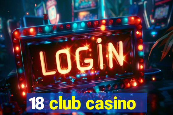 18 club casino