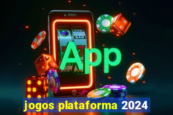 jogos plataforma 2024