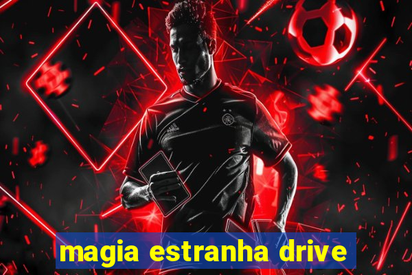 magia estranha drive