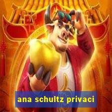 ana schultz privaci