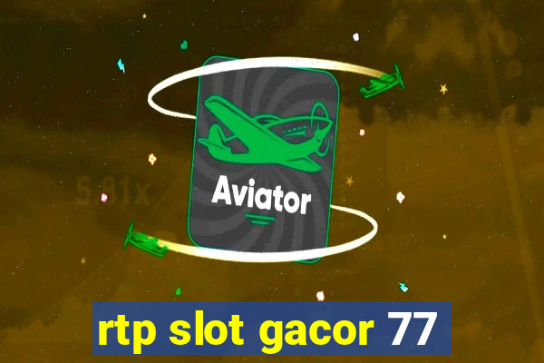 rtp slot gacor 77