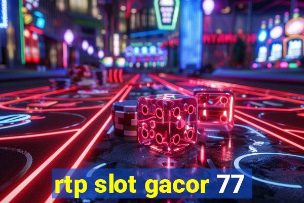 rtp slot gacor 77