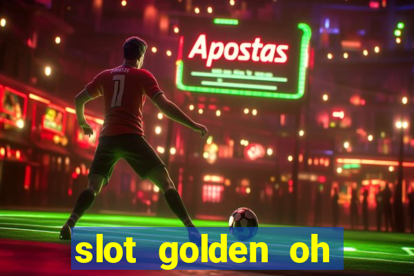 slot golden oh yeah casino slots