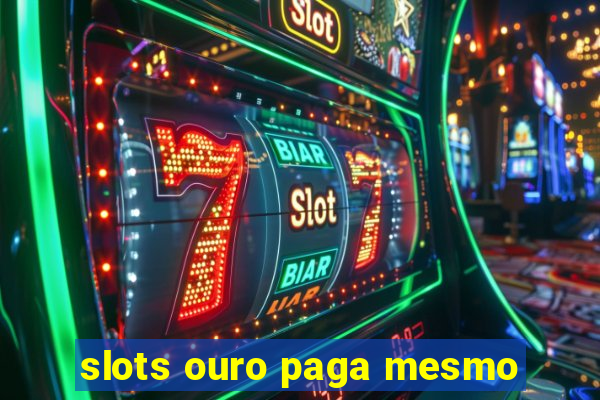 slots ouro paga mesmo