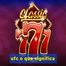 ufc o que significa