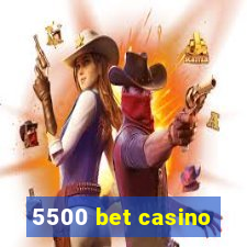 5500 bet casino