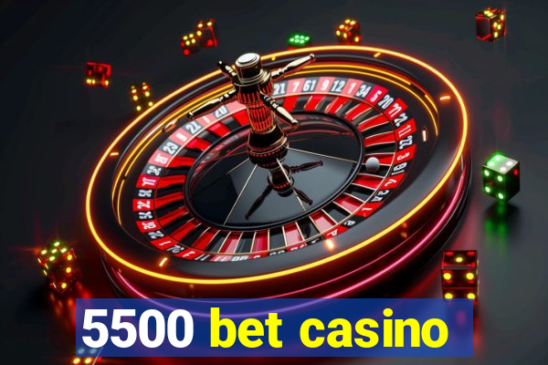 5500 bet casino