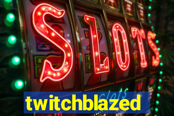 twitchblazed