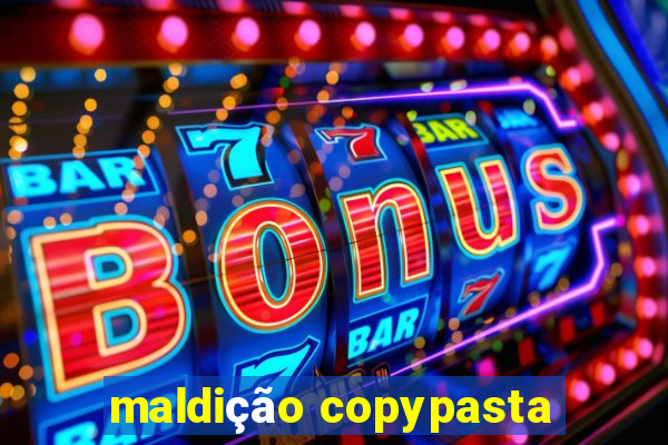 maldição copypasta