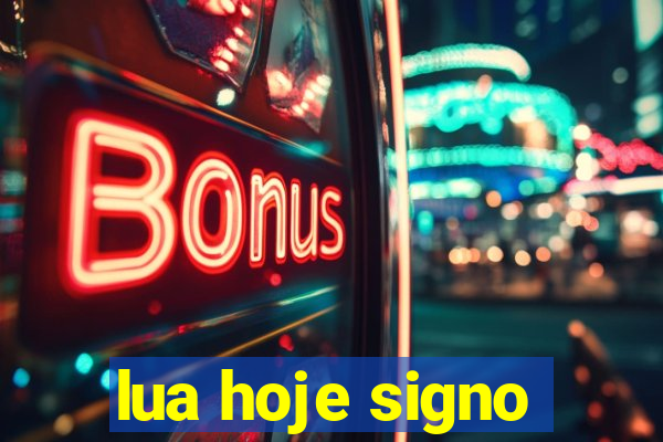 lua hoje signo