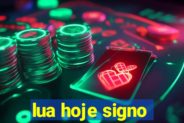 lua hoje signo