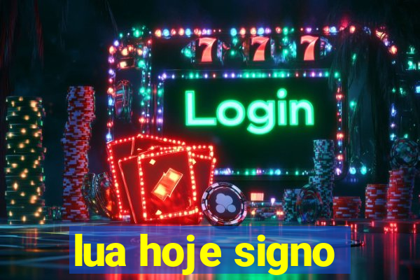 lua hoje signo