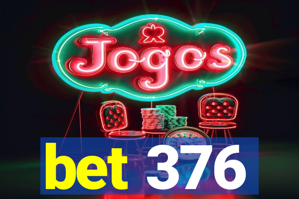 bet 376