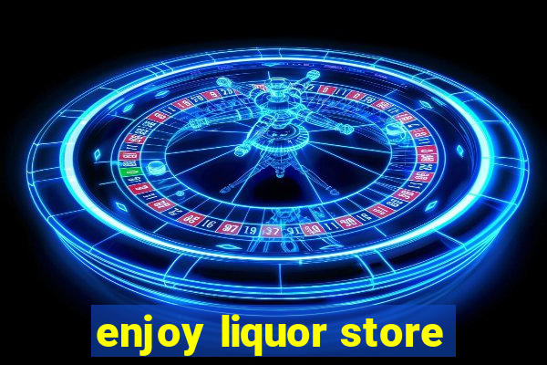 enjoy liquor store