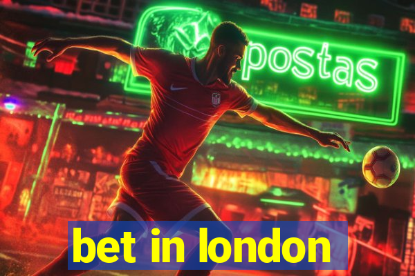 bet in london