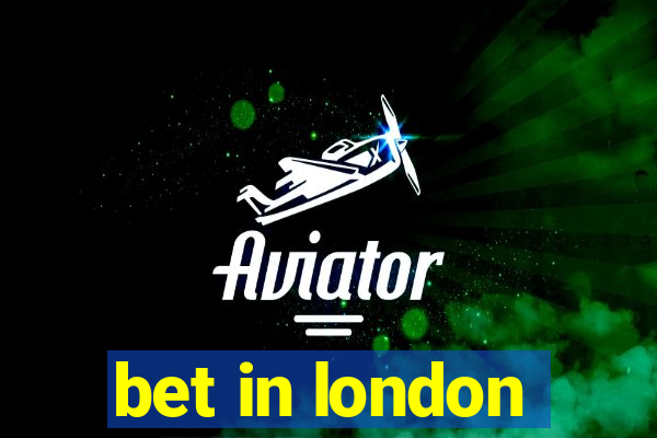 bet in london