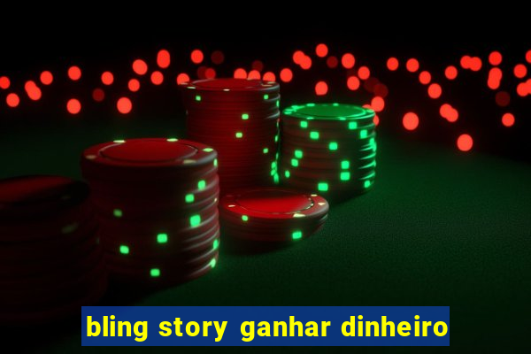 bling story ganhar dinheiro