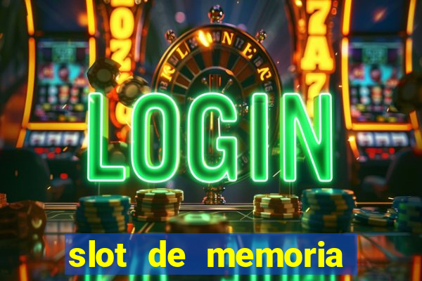 slot de memoria ram parou de funcionar