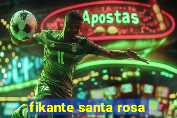 fikante santa rosa