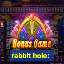 rabbit hole: