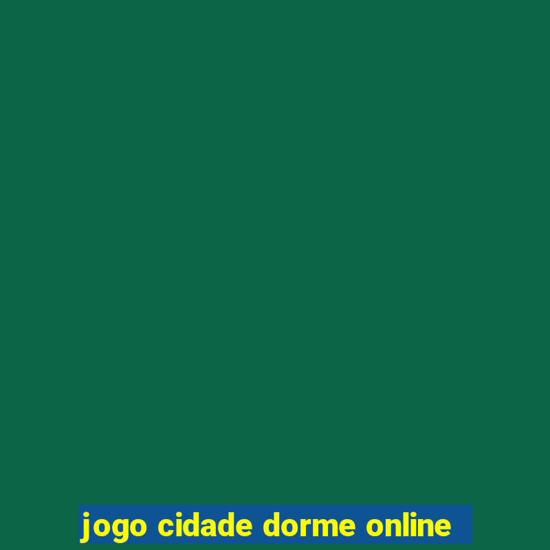 jogo cidade dorme online