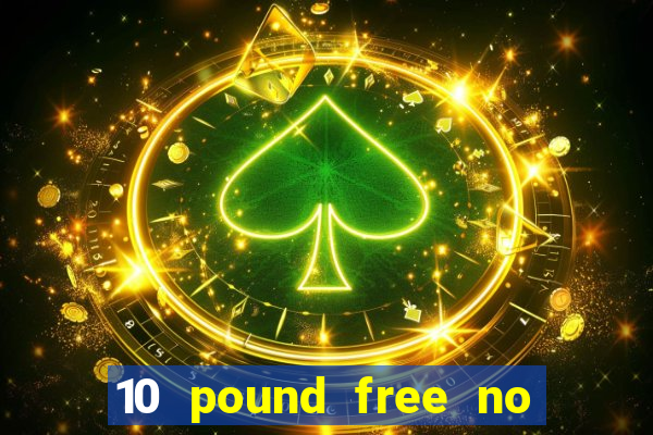 10 pound free no deposit casino bonus