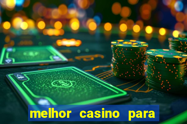 melhor casino para ganhar dinheiro