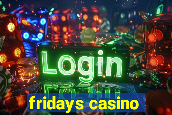 fridays casino