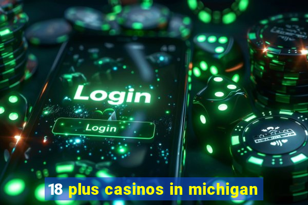 18 plus casinos in michigan