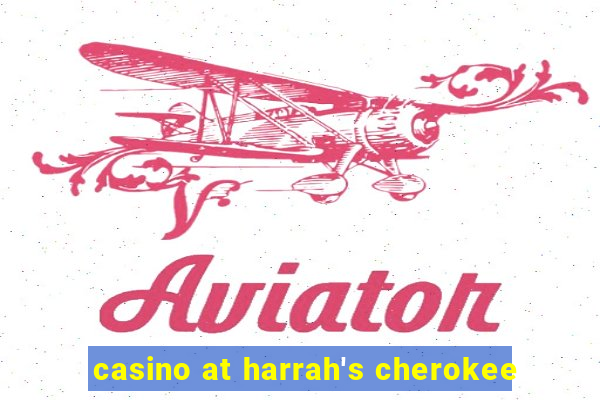 casino at harrah's cherokee