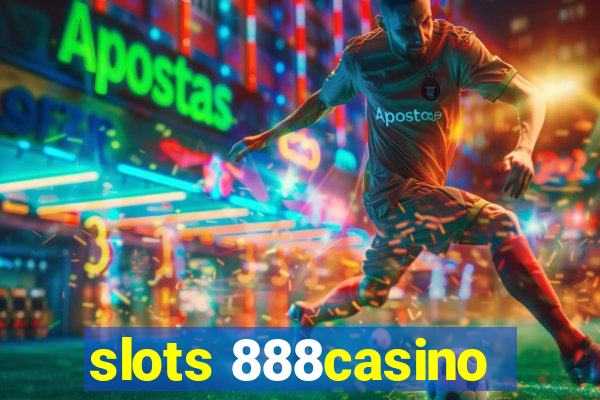 slots 888casino