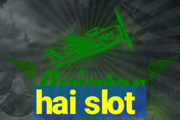 hai slot