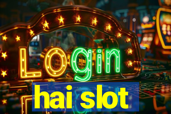 hai slot