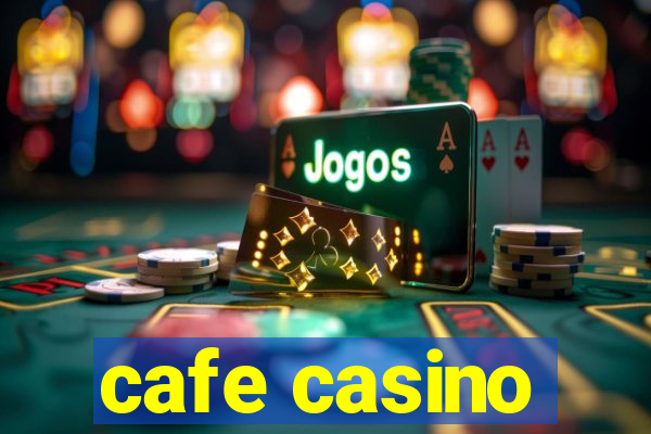 cafe casino