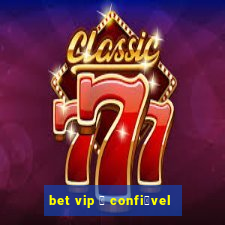 bet vip 茅 confi谩vel