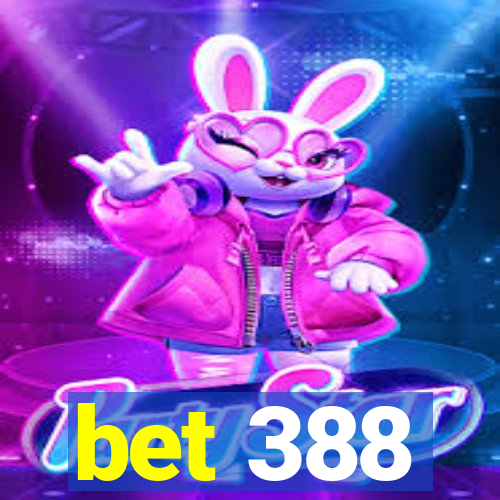 bet 388