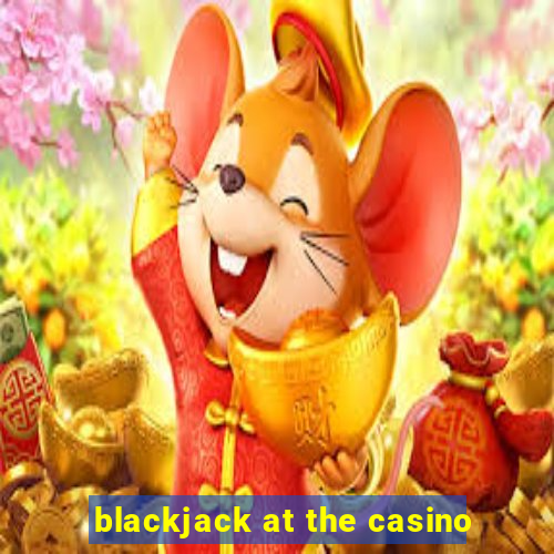 blackjack at the casino