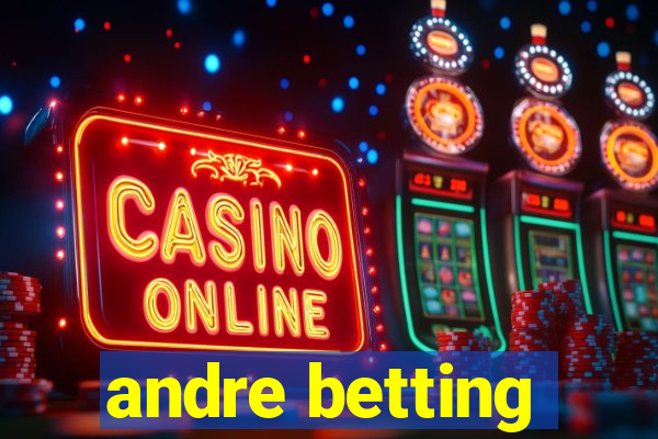 andre betting